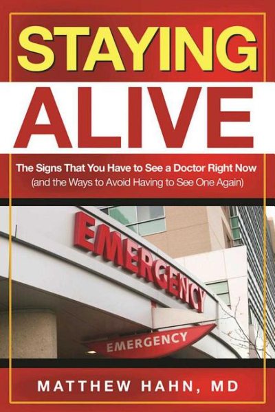 Staying Alive: The Signs That You Have to See a Doctor Right Now (and the Ways to Avoid Having to See One Again) cover