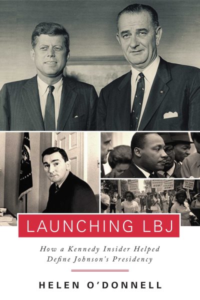 Launching LBJ: How a Kennedy Insider Helped Define Johnson's Presidency cover