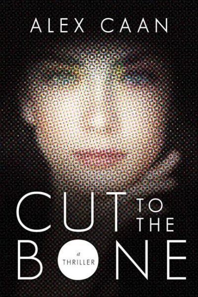 Cut to the Bone: A Thriller cover