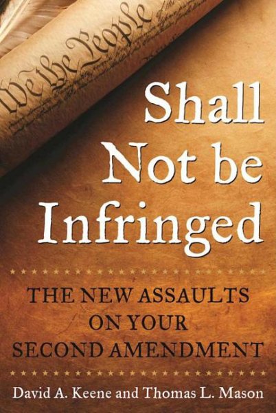 Shall Not Be Infringed: The New Assaults on Your Second Amendment