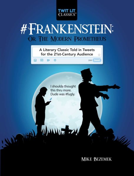 #Frankenstein; Or, The Modern Prometheus: A Literary Classic Told in Tweets for the 21st Century Audience (Twit Lit Classics)