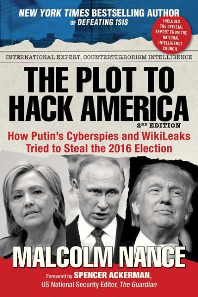 The Plot to Hack America: How Putin's Cyberspies and WikiLeaks Tried to Steal the 2016 Election cover