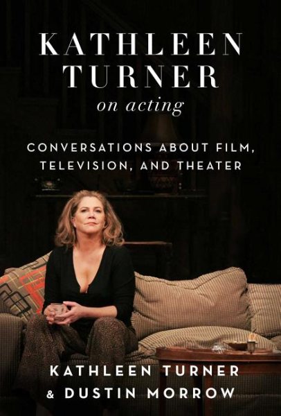 Kathleen Turner on Acting: Conversations about Film, Television, and Theater cover