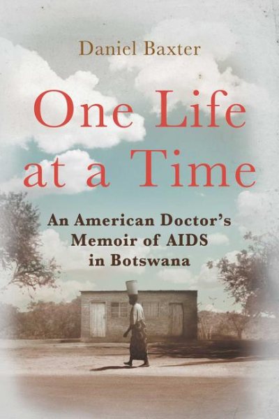 One Life at a Time: An American Doctor's Memoir of AIDS in Botswana cover
