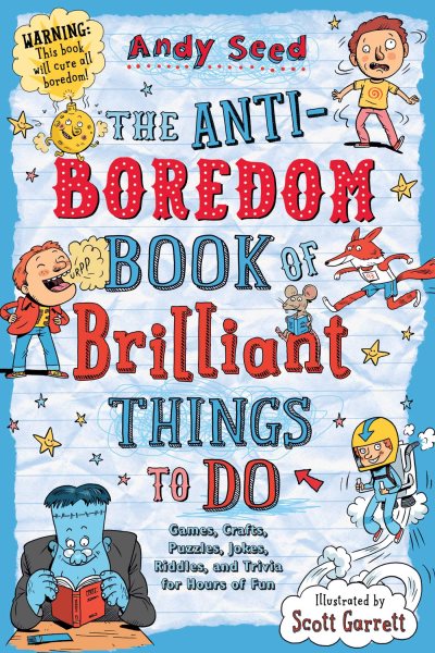 The Anti-Boredom Book of Brilliant Things to Do: Games, Crafts, Puzzles, Jokes, Riddles, and Trivia for Hours of Fun (Anti-Boredom Books) cover
