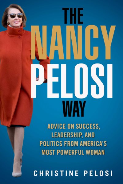 The Nancy Pelosi Way: Advice on Success, Leadership, and Politics from America's Most Powerful Woman (Women in Power) cover