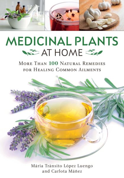 Medicinal Plants at Home: More Than 100 Natural Remedies for Healing Common Ailments cover