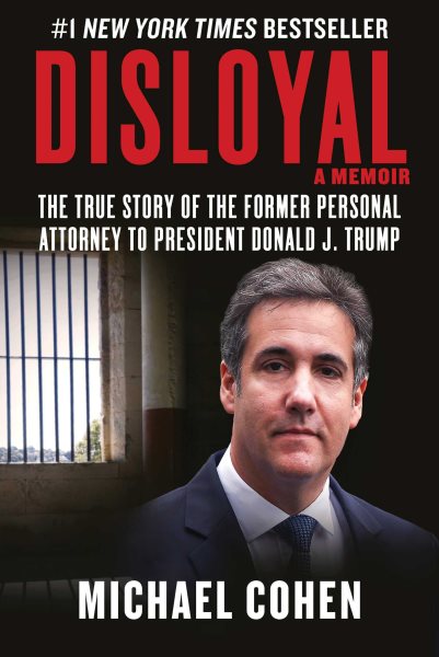 Disloyal: A Memoir: The True Story of the Former Personal Attorney to President Donald J. Trump cover