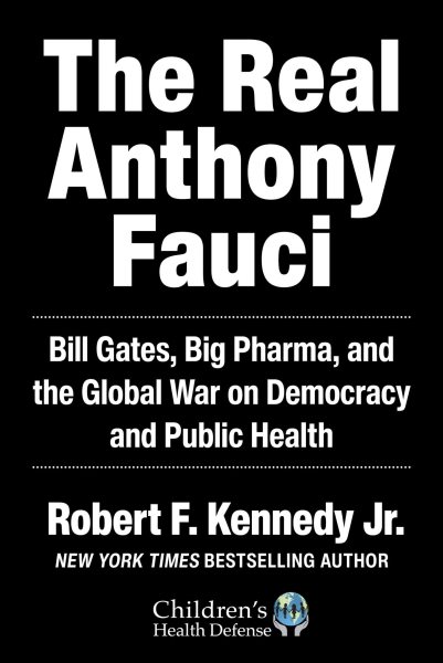 The Real Anthony Fauci: Bill Gates, Big Pharma, and the Global War on Democracy and Public Health (Children’s Health Defense) cover