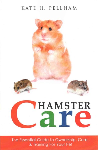 Hamster Care: The Essential Guide to Ownership, Care, & Training For Your Pet cover