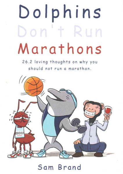 Dolphins Don't Run Marathons: 26.2 loving thoughts on why you should not run a marathon cover