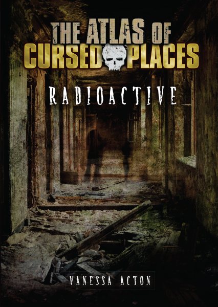 Radioactive (The Atlas of Cursed Places) cover