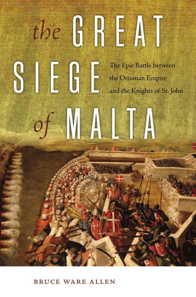 The Great Siege of Malta: The Epic Battle between the Ottoman Empire and the Knights of St. John cover