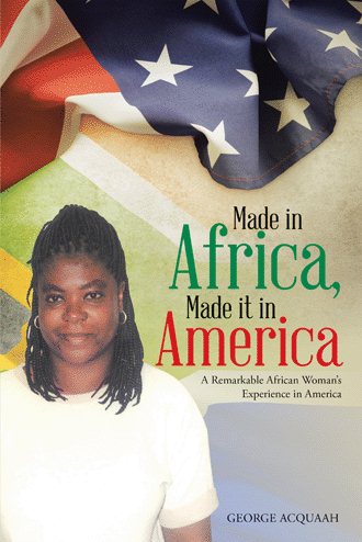 Made in Africa, Made it in America: A Remarkable African Woman's Experience in America cover