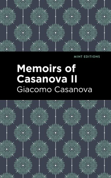 Memoirs of Casanova Volume II (Mint Editions (In Their Own Words: Biographical and Autobiographical Narratives))
