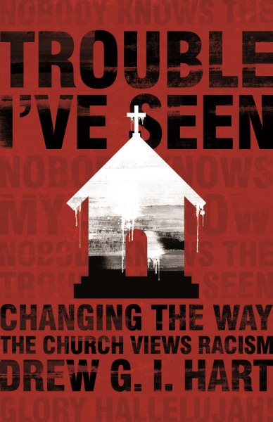 Trouble I've Seen: Changing the Way the Church Views Racism cover