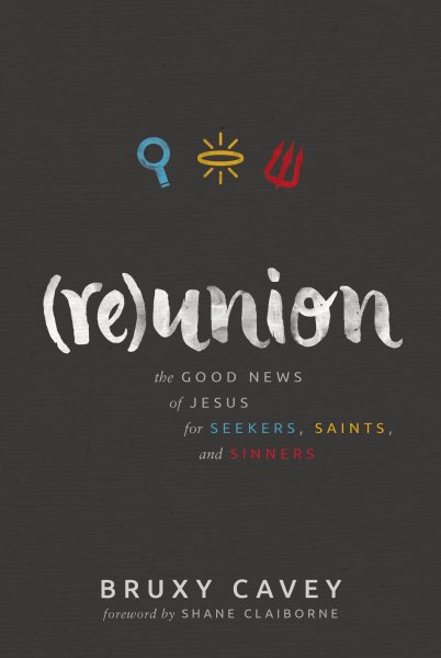 Reunion: The Good News of Jesus for Seekers, Saints, and Sinners cover