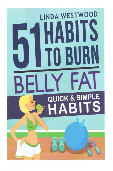 Belly Fat: 51 Quick & Simple Habits to Burn Belly Fat & Tone Abs! cover
