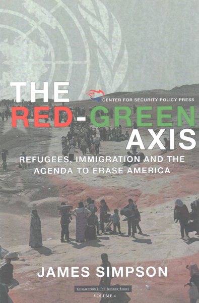 The Red-Green Axis: Refugees, Immigration and the Agenda to Erase America (Civilization Jihad Reader Series) cover