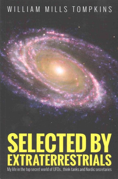 Selected by Extraterrestrials: My life in the top secret world of UFOs, think-tanks and Nordic secretaries cover