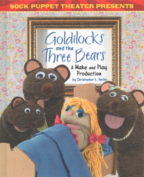 Sock Puppet Theater Presents Goldilocks and the Three Bears: A Make & Play Production cover