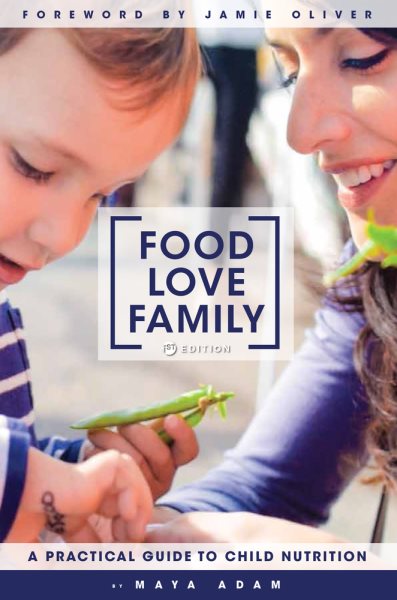 Food, Love, Family: A Practical Guide to Child Nutrition cover
