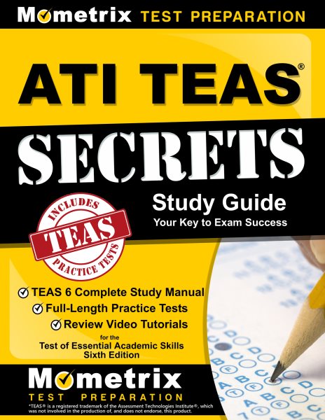 ATI TEAS Secrets Study Guide: TEAS 6 Complete Study Manual, Full-Length Practice Tests, Review Video Tutorials for the Test of Essential Academic Skills, Sixth Edition cover