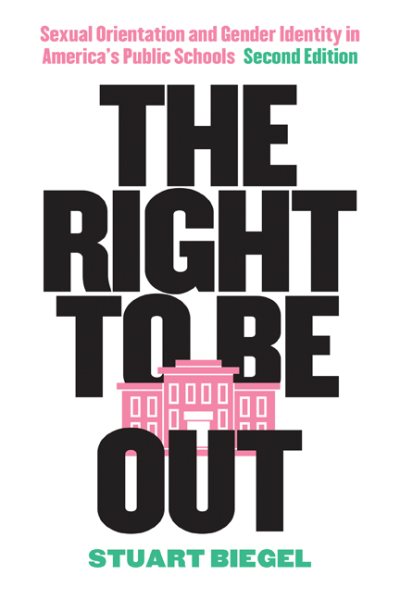 The Right to Be Out: Sexual Orientation and Gender Identity in America's Public Schools, Second Edition cover