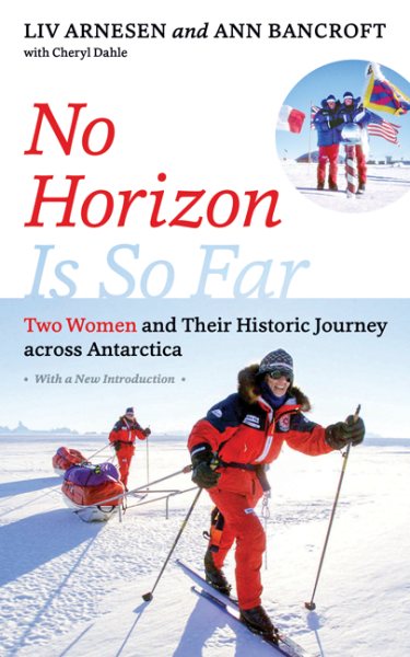 No Horizon Is So Far: Two Women and Their Historic Journey across Antarctica cover