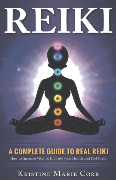 Reiki:: A Complete Guide to Real Reiki:How to Increase Vitality, Improve your Health and Feel Great