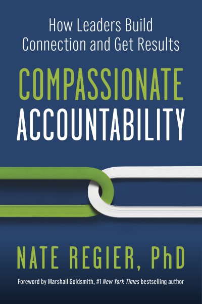 Compassionate Accountability: How Leaders Build Connection and Get Results cover