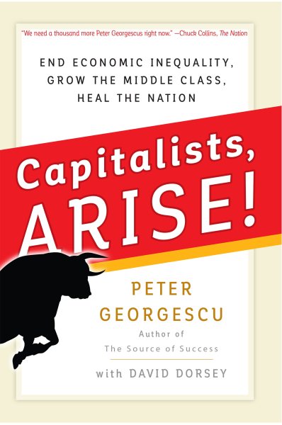 Capitalists, Arise!: End Economic Inequality, Grow the Middle Class, Heal the Nation cover