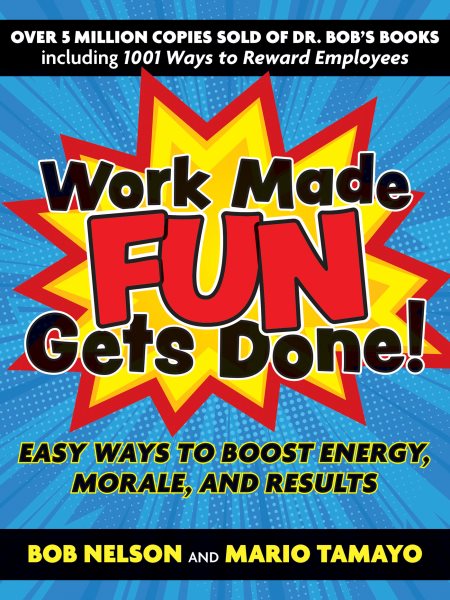 Work Made Fun Gets Done!: Easy Ways to Boost Energy, Morale, and Results cover