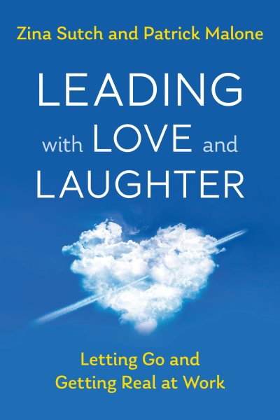 Leading with Love and Laughter: Letting Go and Getting Real at Work cover