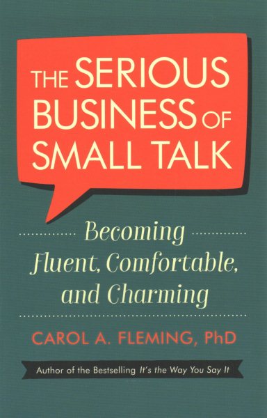 The Serious Business of Small Talk: Becoming Fluent, Comfortable, and Charming cover