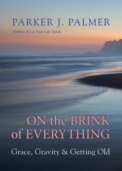 On the Brink of Everything: Grace, Gravity, and Getting Old cover