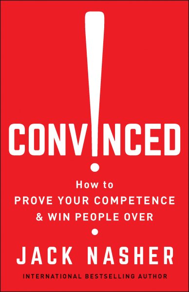 Convinced!: How to Prove Your Competence & Win People Over cover