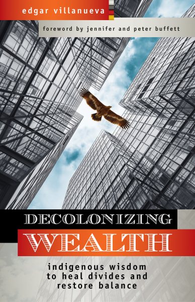 Decolonizing Wealth: Indigenous Wisdom to Heal Divides and Restore Balance cover