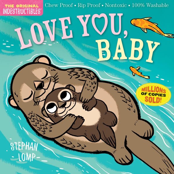 Indestructibles: Love You, Baby: Chew Proof · Rip Proof · Nontoxic · 100% Washable (Book for Babies, Newborn Books, Safe to Chew) cover