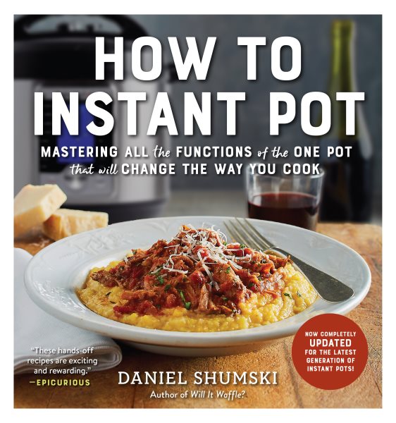 How to Instant Pot: Mastering All the Functions of the One Pot That Will Change the Way You Cook - Now Completely Updated for the Latest Generation of Instant Pots! cover