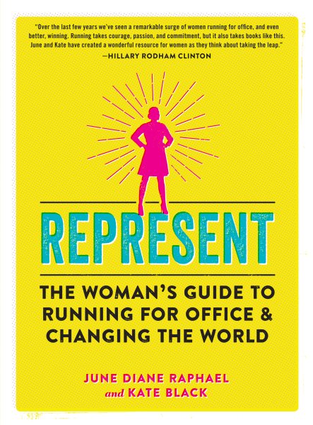 Represent: The Woman’s Guide to Running for Office and Changing the World cover
