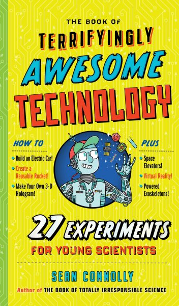 The Book of Terrifyingly Awesome Technology: 27 Experiments for Young Scientists (Irresponsible Science) cover