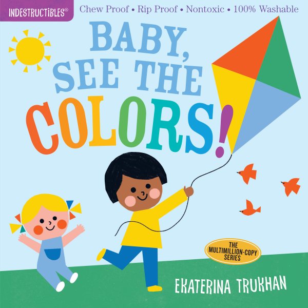 Indestructibles: Baby, See the Colors!: Chew Proof · Rip Proof · Nontoxic · 100% Washable (Book for Babies, Newborn Books, Safe to Chew) cover
