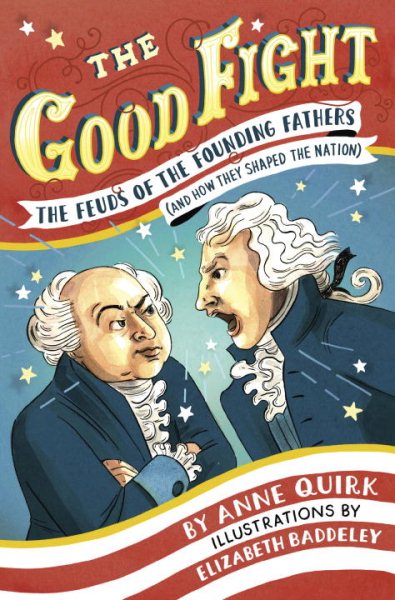 The Good Fight: The Feuds of the Founding Fathers (and How They Shaped the Nation) cover
