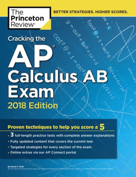 Cracking the AP Calculus AB Exam, 2018 Edition: Proven Techniques to Help You Score a 5 (College Test Preparation)