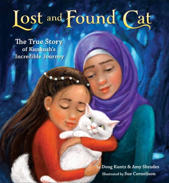 Lost and Found Cat: The True Story of Kunkush's Incredible Journey cover