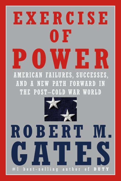 Exercise of Power: American Failures, Successes, and a New Path Forward in the Post-Cold War World cover