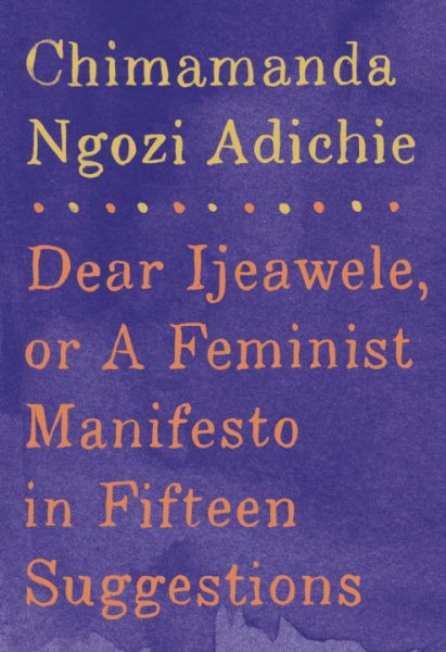 Dear Ijeawele, or A Feminist Manifesto in Fifteen Suggestions cover