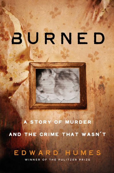 Burned: A Story of Murder and the Crime That Wasn't cover