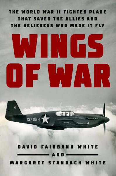 Wings of War: The World War II Fighter Plane that Saved the Allies and the Believers Who Made It Fly cover